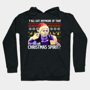 Y'All got Anymore of That Christmas Spirit? Hoodie